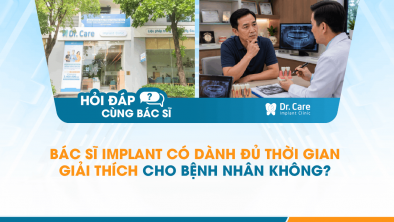 [Hỏi đáp bác sĩ] - Bác sĩ Implant có dành đủ thời gian giải thích cho bệnh nhân không?