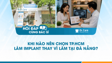 [Hỏi đáp bác sĩ] - Khi nào nên chọn TP.HCM làm Implant thay vì làm tại Đà Nẵng?