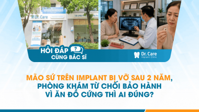 [Hỏi đáp bác sĩ] - Mão sứ trên Implant bị vỡ sau 2 năm, phòng khám từ chối bảo hành vì ăn đồ cứng thì ai đúng?