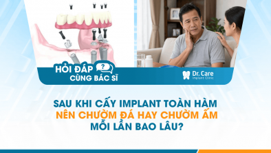 [HỎI ĐÁP BÁC SĨ]: Sau khi cấy Implant toàn hàm nên chườm đá hay chườm ấm, mỗi lần bao lâu?