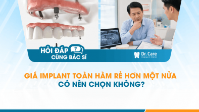 [HỎI ĐÁP BÁC SĨ]: Giá Implant toàn hàm rẻ hơn một nửa có nên chọn không?