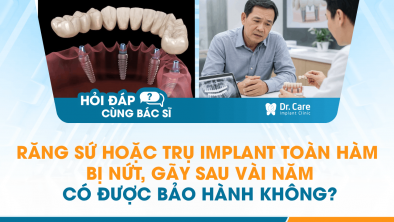 [HỎI ĐÁP BÁC SĨ]: Răng sứ hoặc trụ Implant toàn hàm bị nứt, gãy sau vài năm có được bảo hành không?