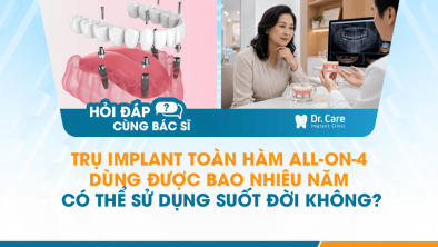 [HỎI ĐÁP BÁC SĨ]: Trụ Implant toàn hàm All-on-4 dùng được bao nhiêu năm, có thể sử dụng suốt đời không?