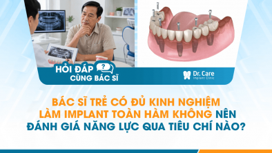 [HỎI ĐÁP BÁC SĨ]: Bác sĩ trẻ có đủ kinh nghiệm làm Implant toàn hàm không, nên đánh giá năng lực qua tiêu chí nào?