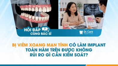 [HỎI ĐÁP BÁC SĨ]: Mất gần hết răng từ tuổi 44 do bệnh men răng bẩm sinh, Implant toàn hàm có bền lâu không?
