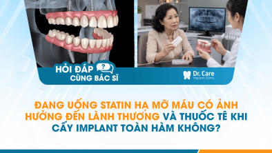 [HỎI ĐÁP BÁC SĨ]: Đang uống statin hạ mỡ máu có ảnh hưởng đến lành thương và thuốc tê khi cấy Implant toàn hàm không?