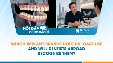 : [HỎI ĐÁP BÁC SĨ]: Which Implant Brands Does Dr. Care Use, and Will Dentists Abroad Recognize Them?