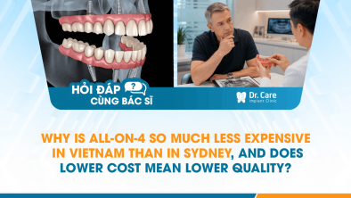 [HỎI ĐÁP BÁC SĨ]: Why Is All-on-4 So Much Less Expensive in Vietnam Than in Sydney, and Does Lower Cost Mean Lower Quality?
