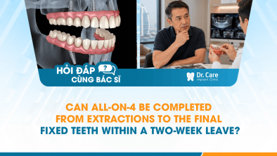 [HỎI ĐÁP BÁC SĨ]: Can All-on-4 Be Completed from Extractions to the Final Fixed Teeth Within a Two-Week Leave?