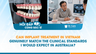 [HỎI ĐÁP BÁC SĨ]: Can Implant Treatment in Vietnam Genuinely Match the Clinical Standards I Would Expect in Australia?
