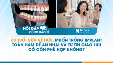 Tiêu đề: [HỎI ĐÁP BÁC SĨ]: 63 tuổi vừa về hưu, muốn trồng Implant toàn hàm để ăn nhai và tự tin giao lưu có còn phù hợp không?