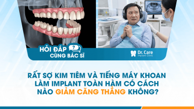 [HỎI ĐÁP BÁC SĨ]: Rất sợ kim tiêm và tiếng máy khoan, làm Implant toàn hàm có cách nào giảm căng thẳng không?[HỎI ĐÁP BÁC SĨ]: Rất sợ kim tiêm và tiếng máy khoan, làm Implant toàn hàm có cách nào giảm căng thẳng không?