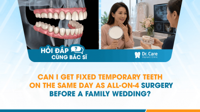 [HỎI ĐÁP BÁC SĨ]: Can I Get Fixed Temporary Teeth on the Same Day as All-on-4 Surgery Before a Family Wedding?