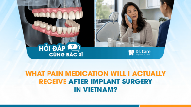 [HỎI ĐÁP BÁC SĨ]: What Pain Medication Will I Actually Receive After Implant Surgery in Vietnam?