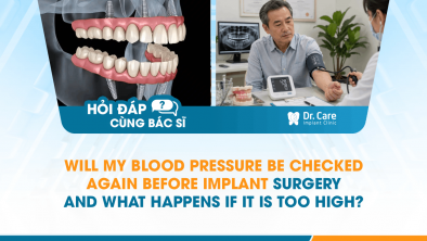 [HỎI ĐÁP BÁC SĨ]: Will My Blood Pressure Be Checked Again Before Implant Surgery, and What Happens If It Is Too High?