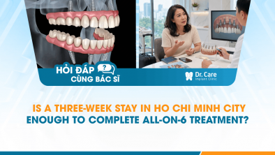 [HỎI ĐÁP BÁC SĨ]: Is a Three-Week Stay in Ho Chi Minh City Enough to Complete All-on-6 Treatment?