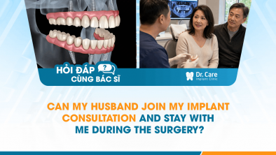 [HỎI ĐÁP BÁC SĨ]: Can My Husband Join My Implant Consultation and Stay With Me During the Surgery?