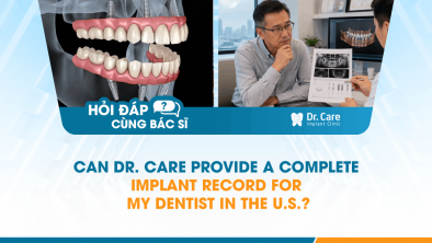 [HỎI ĐÁP BÁC SĨ]: Can Dr. Care Provide a Complete Implant Record for My Dentist in the U.S.?