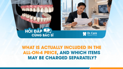 [HỎI ĐÁP BÁC SĨ]: What Is Actually Included in the All-on-4 Price, and Which Items May Be Charged Separately?
