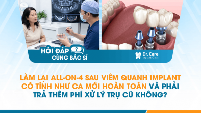 [HỎI ĐÁP BÁC SĨ]: Làm lại All-on-4 sau viêm quanh Implant có tính như ca mới hoàn toàn và phải trả thêm phí xử lý trụ cũ không?