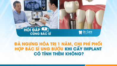 [HỎI ĐÁP BÁC SĨ]: Đã ngưng hóa trị 1 năm, chi phí phối hợp bác sĩ ung bướu khi cấy Implant có tính thêm không?