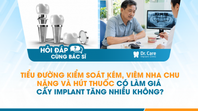 [HỎI ĐÁP BÁC SĨ]: Tiểu đường kiểm soát kém, viêm nha chu nặng và hút thuốc có làm giá cấy Implant tăng nhiều không?