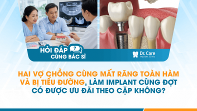 [HỎI ĐÁP BÁC SĨ]: Hai vợ chồng cùng mất răng toàn hàm và bị tiểu đường, làm Implant cùng đợt có được ưu đãi theo cặp không?