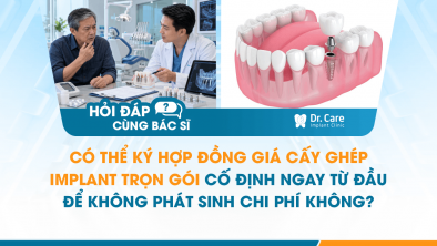 [HỎI ĐÁP BÁC SĨ]: Có thể ký hợp đồng giá cấy ghép Implant trọn gói cố định ngay từ đầu để không phát sinh chi phí không?