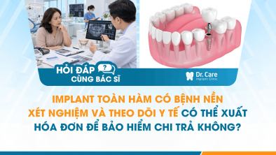 [HỎI ĐÁP BÁC SĨ]: Implant toàn hàm có bệnh nền, xét nghiệm và theo dõi y tế có thể xuất hóa đơn để bảo hiểm chi trả không?