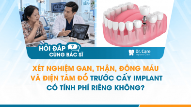 [HỎI ĐÁP BÁC SĨ]: Xét nghiệm gan, thận, đông máu và điện tâm đồ trước cấy Implant có tính phí riêng không?