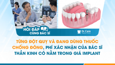 [HỎI ĐÁP BÁC SĨ]: Từng đột quỵ và đang dùng thuốc chống đông, phí xác nhận của bác sĩ thần kinh có nằm trong giá Implant không?