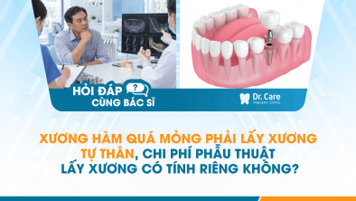 [HỎI ĐÁP BÁC SĨ]: Xương hàm quá mỏng phải lấy xương tự thân, chi phí phẫu thuật lấy xương có tính riêng không?
