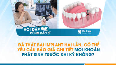 [HỎI ĐÁP BÁC SĨ]: Đã thất bại Implant hai lần, có thể yêu cầu báo giá chi tiết mọi khoản phát sinh trước khi ký không?