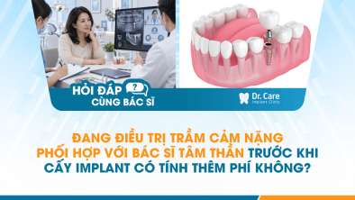 [HỎI ĐÁP BÁC SĨ]: Đang điều trị trầm cảm nặng, phối hợp với bác sĩ tâm thần trước khi cấy Implant có tính thêm phí không?