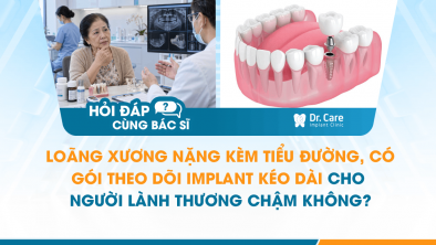 [HỎI ĐÁP BÁC SĨ]: Loãng xương nặng kèm tiểu đường, có gói theo dõi Implant kéo dài cho người lành thương chậm không?