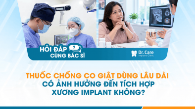 [HỎI ĐÁP BÁC SĨ]: Thuốc chống co giật dùng lâu dài có ảnh hưởng đến tích hợp xương Implant không?