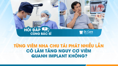 [HỎI ĐÁP BÁC SĨ]: Từng viêm nha chu tái phát nhiều lần có làm tăng nguy cơ viêm quanh Implant không?