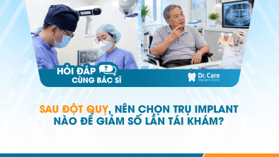 [HỎI ĐÁP BÁC SĨ]: Sau đột quỵ, nên chọn trụ Implant nào để giảm số lần tái khám?