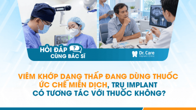 [HỎI ĐÁP BÁC SĨ]: Viêm khớp dạng thấp đang dùng thuốc ức chế miễn dịch, trụ Implant có tương tác với thuốc không?