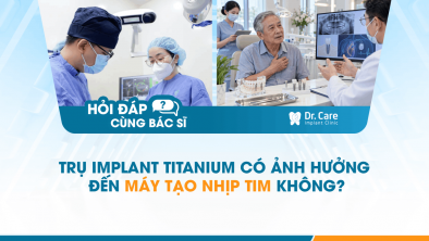 [HỎI ĐÁP BÁC SĨ]: Trụ Implant titanium có ảnh hưởng đến máy tạo nhịp tim không?
