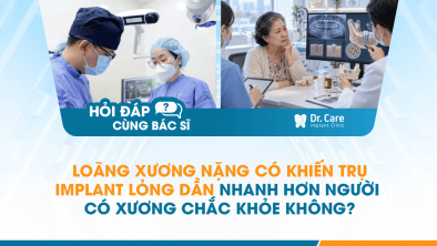 [HỎI ĐÁP BÁC SĨ]: Loãng xương nặng có khiến trụ Implant lỏng dần nhanh hơn người có xương chắc khỏe không?