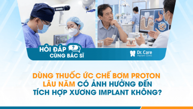 [HỎI ĐÁP BÁC SĨ]: Dùng thuốc ức chế bơm proton lâu năm có ảnh hưởng đến tích hợp xương Implant không?