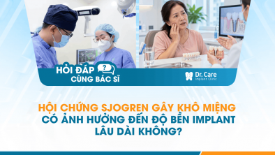 Hội chứng Sjogren gây khô miệng có ảnh hưởng đến độ bền Implant lâu dài không?