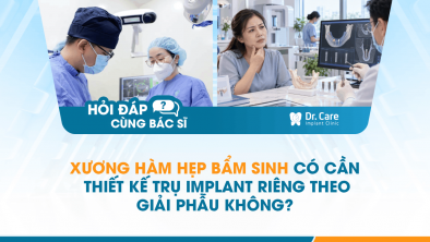 [HỎI ĐÁP BÁC SĨ]: Xương hàm hẹp bẩm sinh có cần thiết kế trụ Implant riêng theo giải phẫu không?