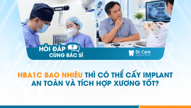 [HỎI ĐÁP BÁC SĨ]: HbA1c bao nhiêu thì có thể cấy Implant an toàn và tích hợp xương tốt?